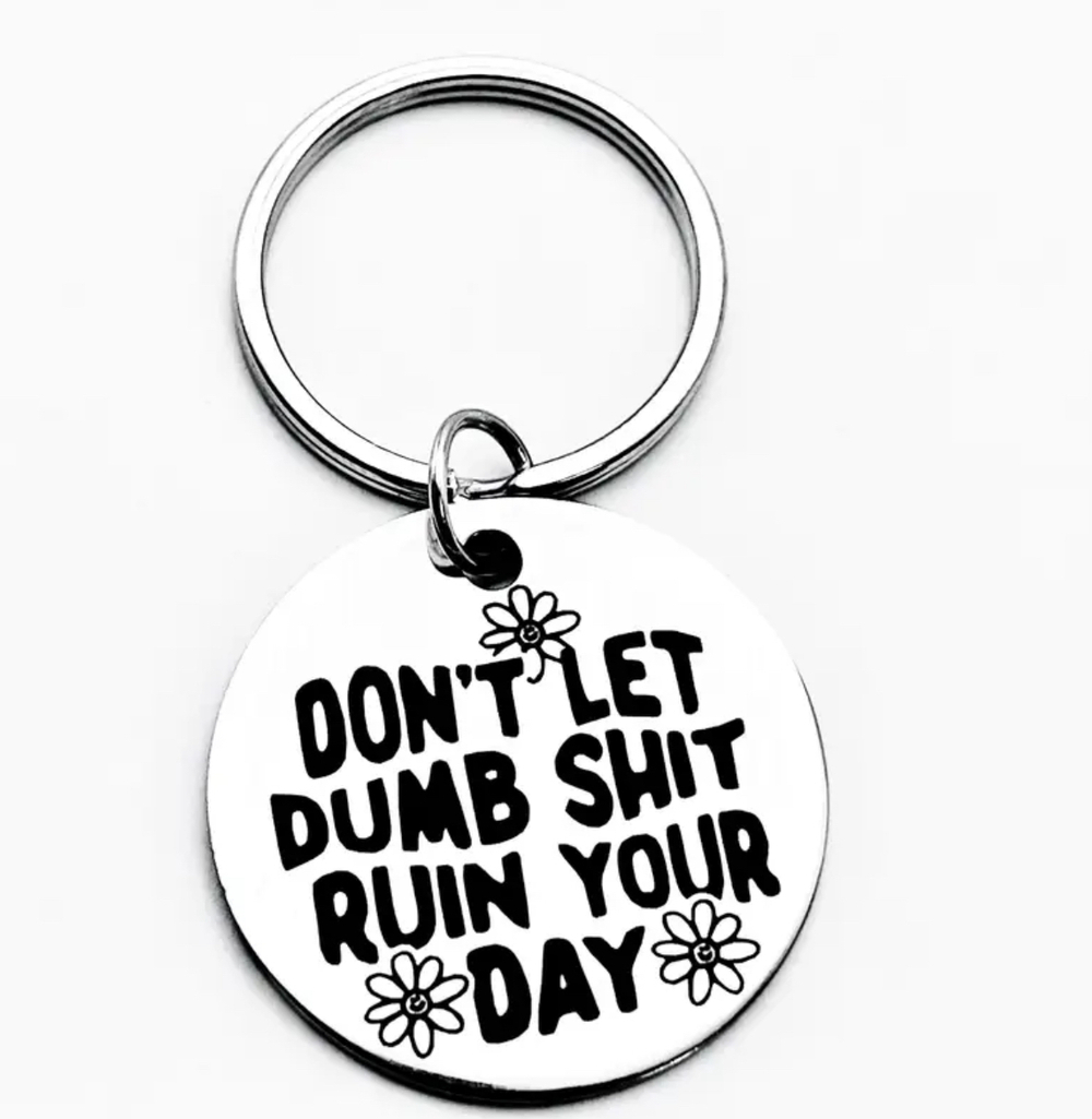 3/$25 Don't Let Dumb S**t Ruin Your Day Stainless Steel Keychain NEW